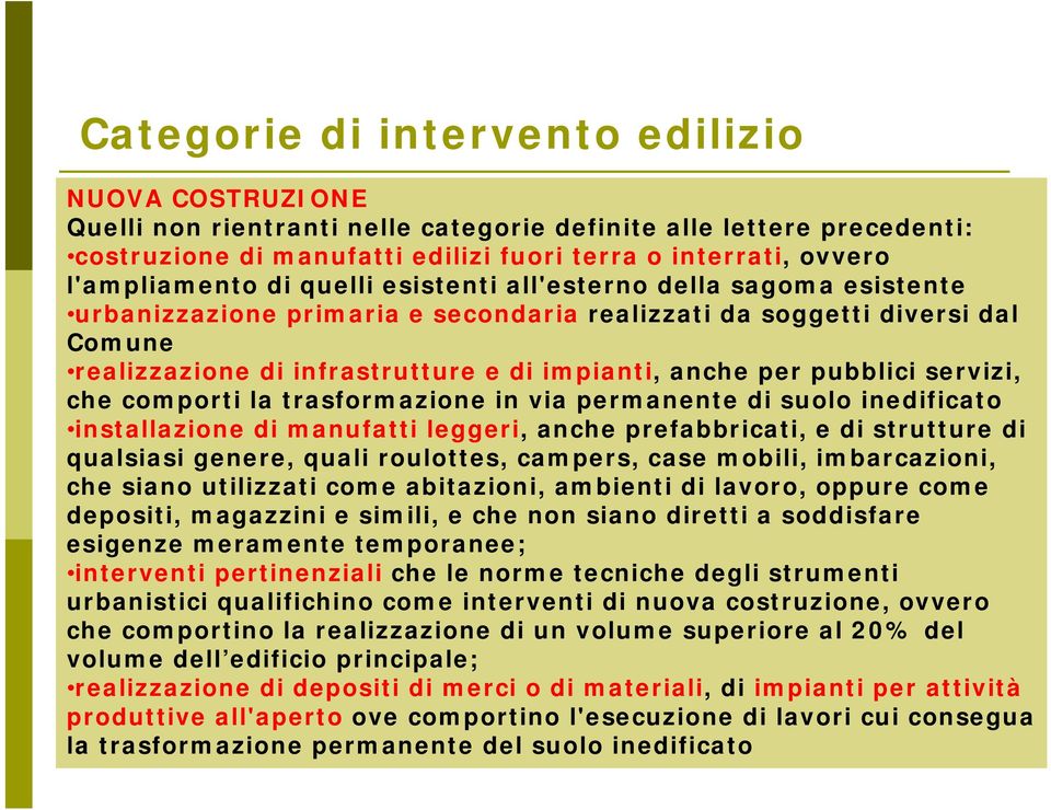 anche per pubblici servizi, che comporti la trasformazione in via permanente di suolo inedificato installazione di manufatti leggeri, anche prefabbricati, e di strutture di qualsiasi genere, quali