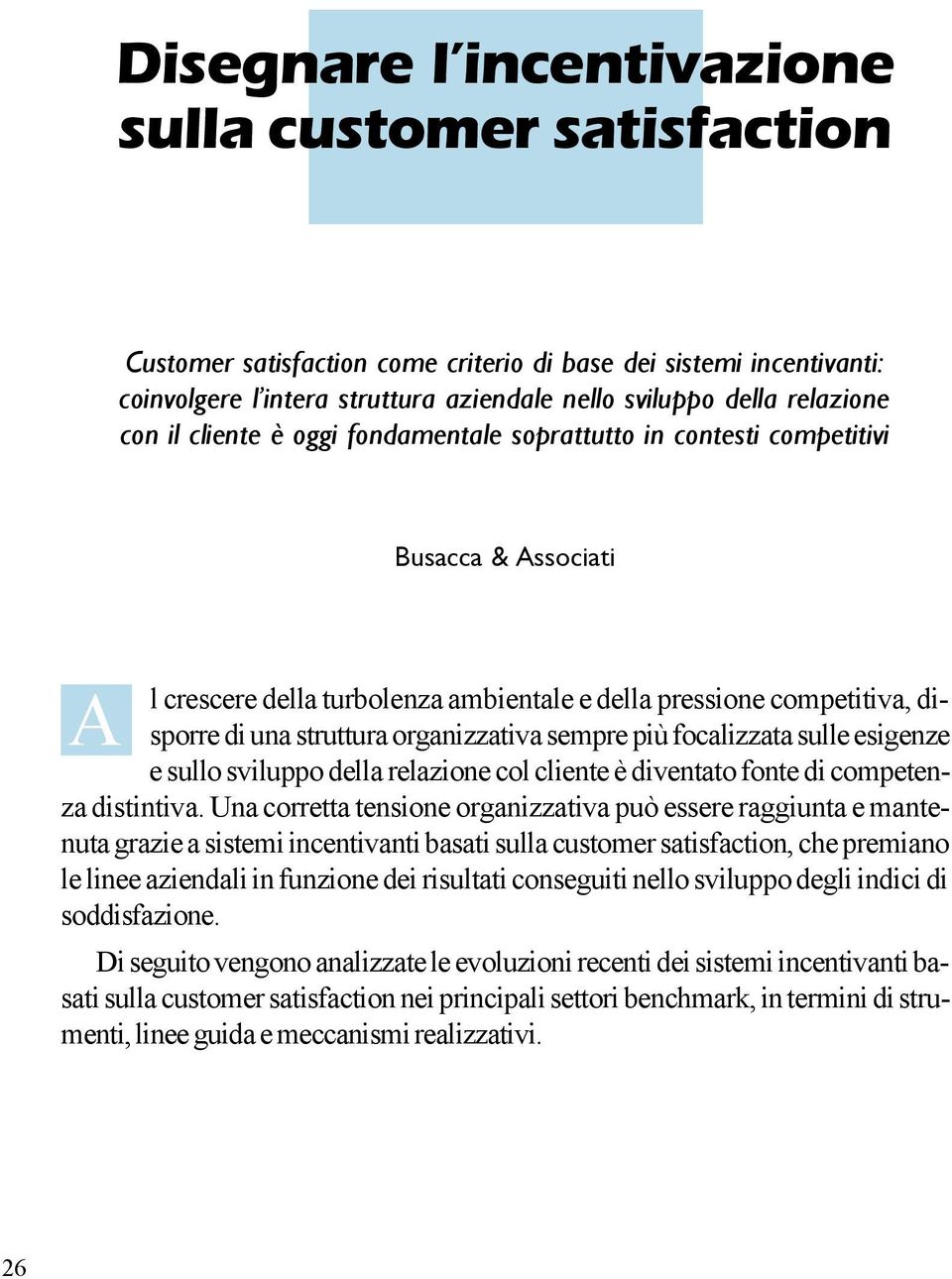 organizzativa sempre più focalizzata sulle esigenze e sullo sviluppo della relazione col cliente è diventato fonte di competenza distintiva.