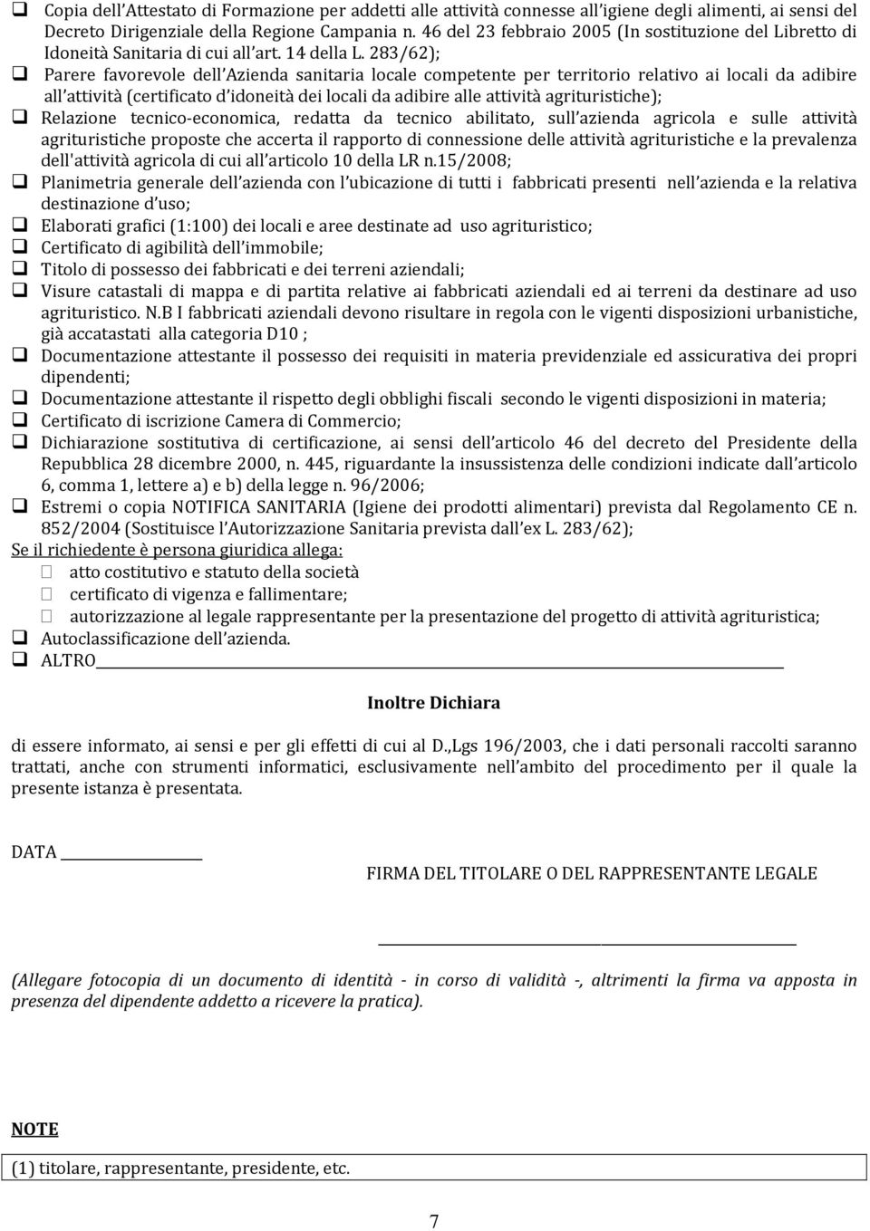 283/62); Parere favorevole dell Azienda sanitaria locale competente per territorio relativo ai locali da adibire all attività (certificato d idoneità dei locali da adibire alle attività