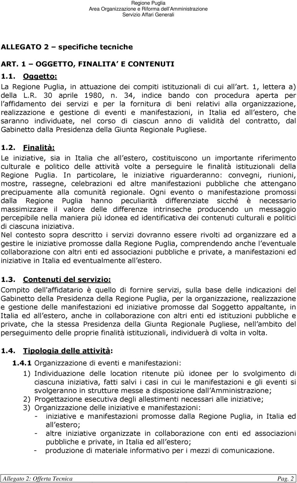 34, indice band cn prcedura aperta per l affidament dei servizi e per la frnitura di beni relativi alla rganizzazine, realizzazine e gestine di eventi e manifestazini, in Italia ed all ester, che