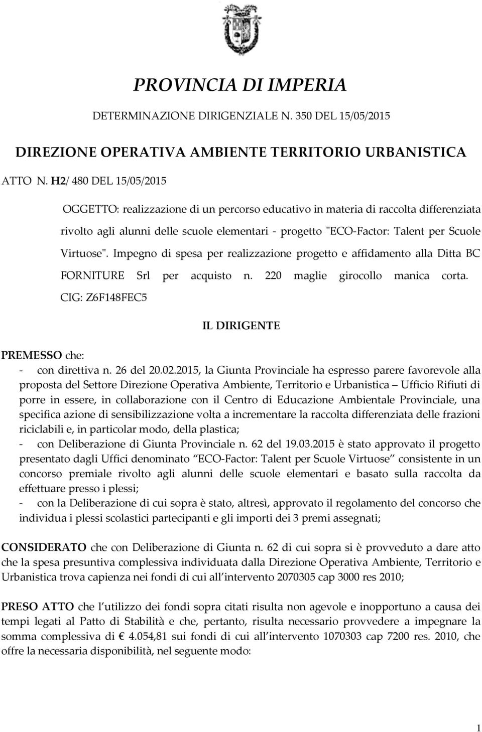 Virtuose". Impegno di spesa per realizzazione progetto e affidamento alla Ditta BC FORNITURE Srl per acquisto n. 220 maglie girocollo manica corta.