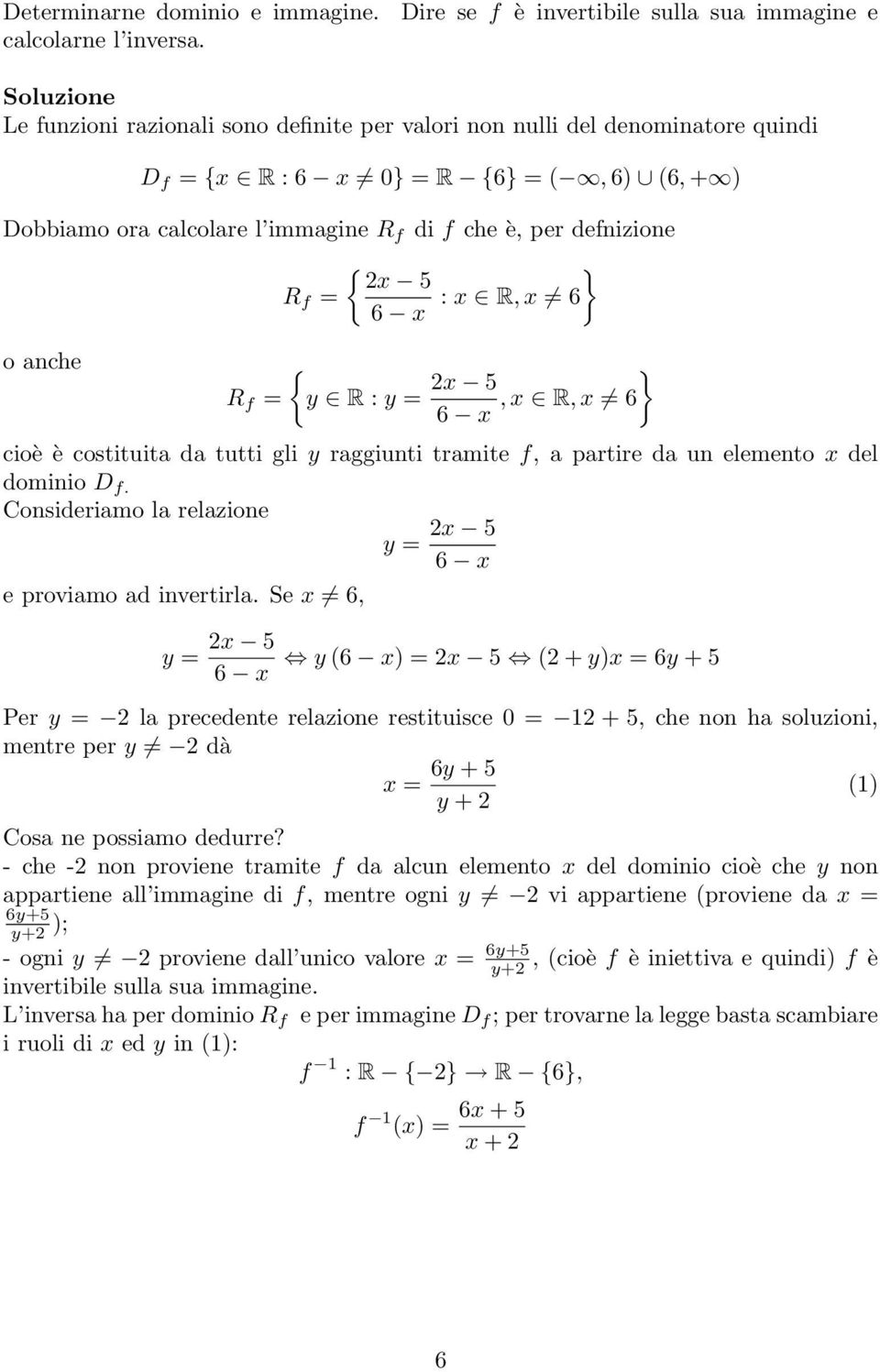 immagine R f di f che è, per defnizione { } x 5 R f = 6 x : x R, x 6 o anche R f = { y R : y = x 5 } 6 x, x R, x 6 cioè è costituita da tutti gli y raggiunti tramite f, a partire da un elemento x del