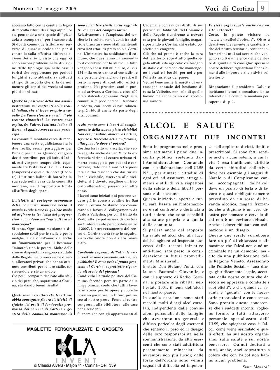 nelle case. I turisti che soggiornano per periodi lunghi si sono abbastanza abituati al tipo di raccolta che si fa da noi, mentre gli ospiti del weekend sono più disordinati.