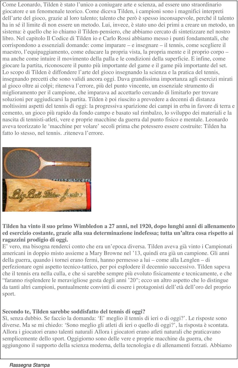 metodo. Lui, invece, è stato uno dei primi a creare un metodo, un sistema: è quello che io chiamo il Tilden-pensiero, che abbiamo cercato di sintetizzare nel nostro libro.