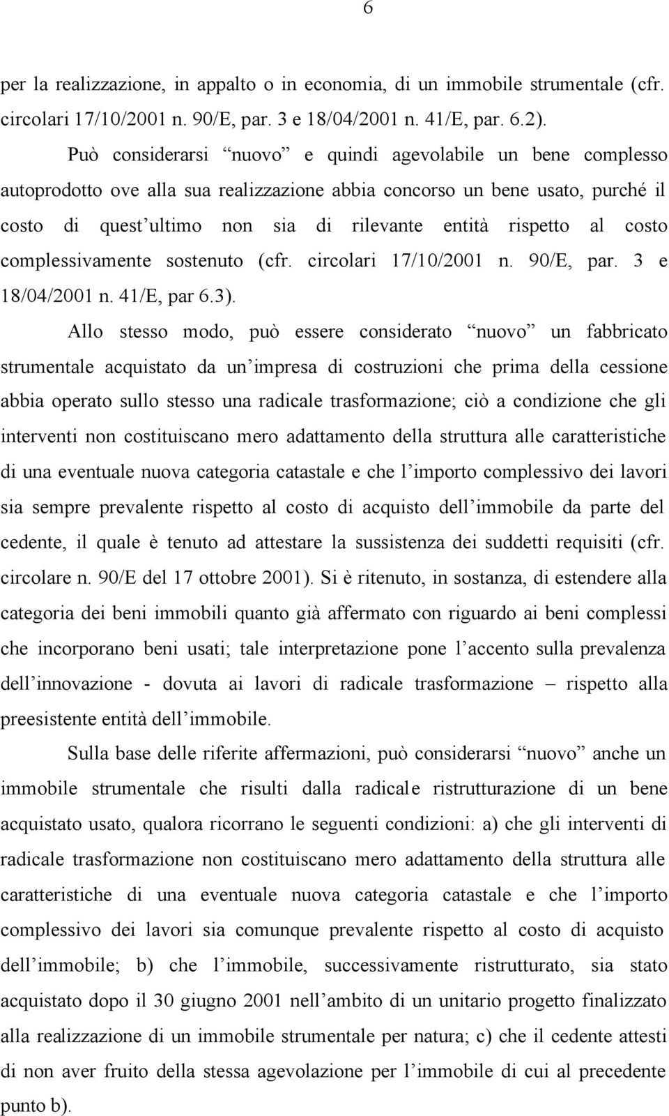 rispetto al costo complessivamente sostenuto (cfr. circolari 17/10/2001 n. 90/E, par. 3 e 18/04/2001 n. 41/E, par 6.3).