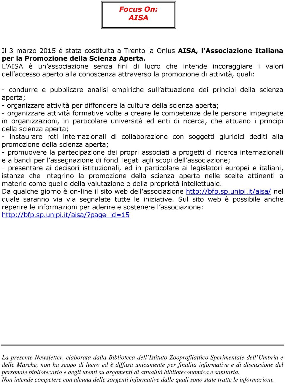 empiriche sull attuazione dei principi della scienza aperta; - organizzare attività per diffondere la cultura della scienza aperta; - organizzare attività formative volte a creare le competenze delle