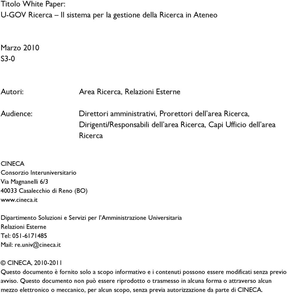 it Dipartimento Soluzioni e Servizi per l Amministrazione Universitaria Relazioni Esterne Tel: 051-6171485 Mail: re.univ@cineca.