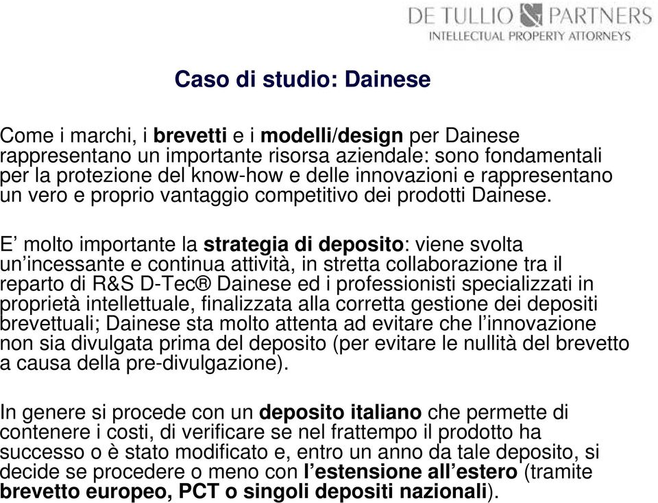 E molto importante la strategia di deposito: viene svolta un incessante e continua attività, in stretta collaborazione tra il reparto di R&S D-Tec Dainese ed i professionisti specializzati in