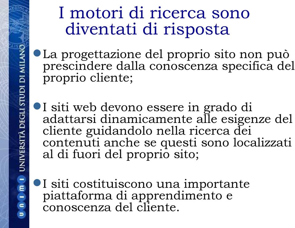 alle esigenze del cliente guidandolo nella ricerca dei contenuti anche se questi sono localizzati al di