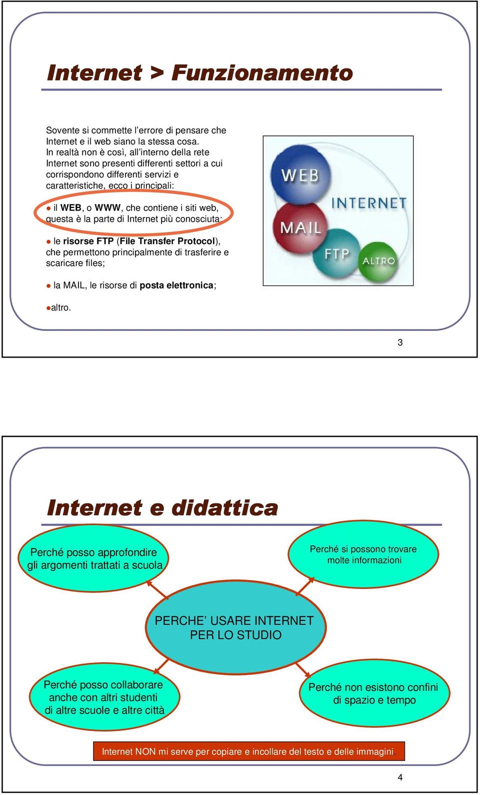 web, questa è la parte di Internet più conosciuta; le risorse FTP (File Transfer Protocol), che permettono principalmente di trasferire e scaricare files; la MAIL, le risorse di posta elettronica;