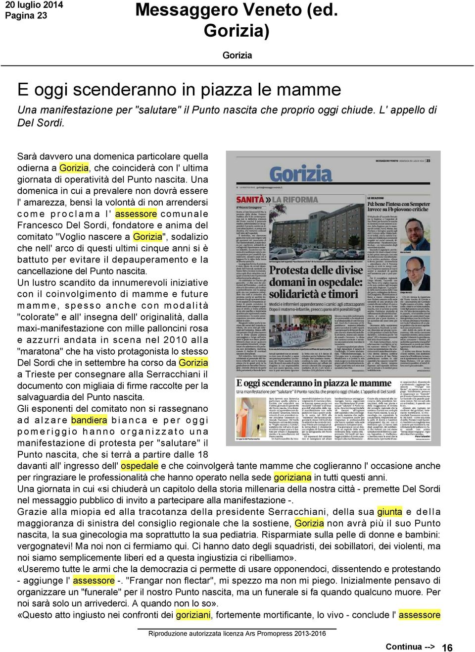 Una domenica in cui a prevalere non dovrà essere l' amarezza, bensì la volontà di non arrendersi come proclama l' assessore comunale Francesco Del Sordi, fondatore e anima del comitato "Voglio