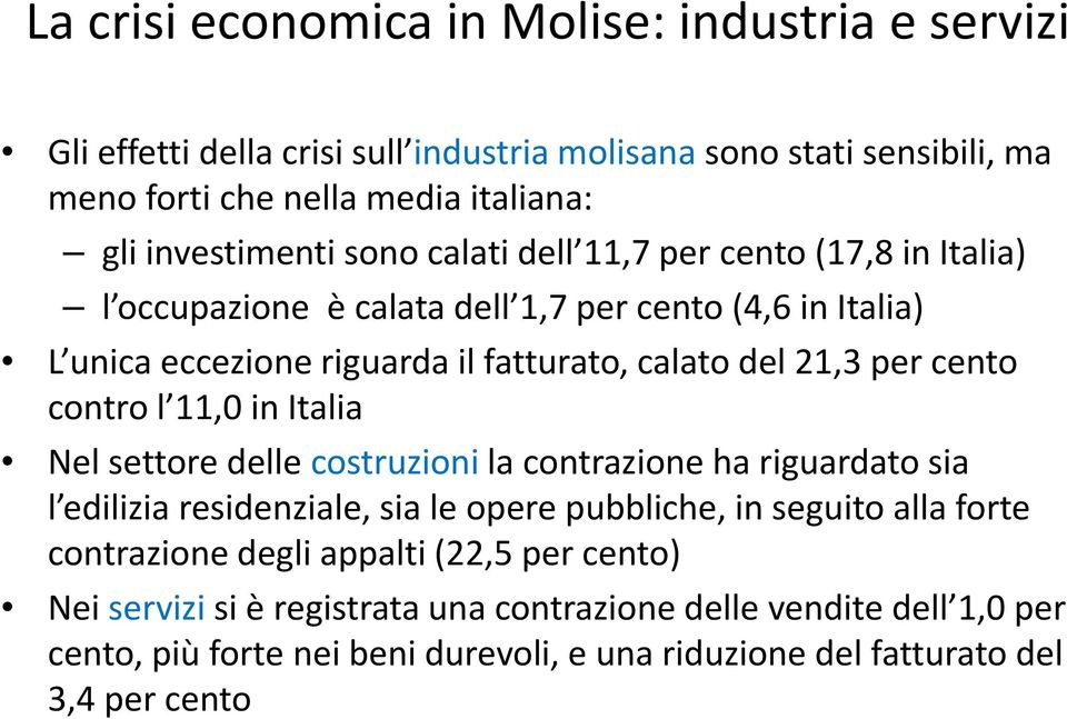 contro l 11,0 in Italia Nel settore delle costruzioni la contrazione ha riguardato sia l edilizia residenziale, sia le opere pubbliche, in seguito alla forte contrazione degli