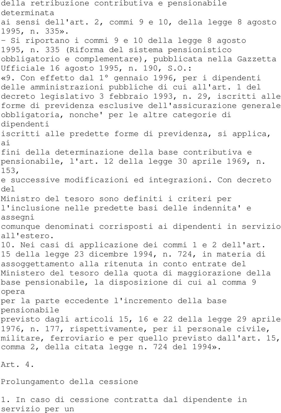 Con effetto dal 1 gennaio 1996, per i dipendenti delle amministrazioni pubbliche di cui all'art. 1 del decreto legislativo 3 febbraio 1993, n.