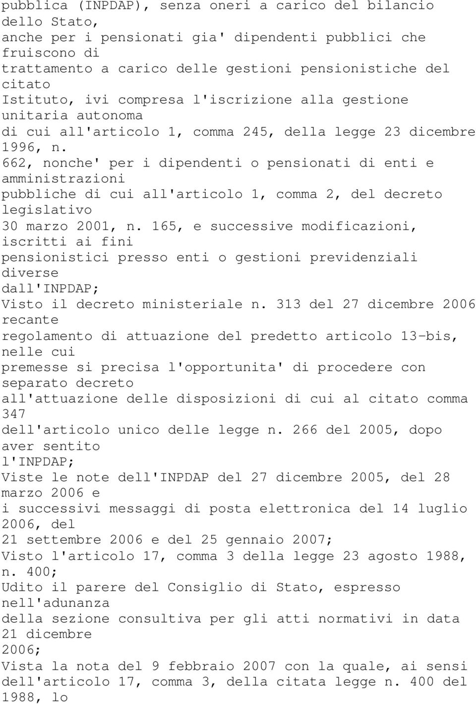 662, nonche' per i dipendenti o pensionati di enti e amministrazioni pubbliche di cui all'articolo 1, comma 2, del decreto legislativo 30 marzo 2001, n.