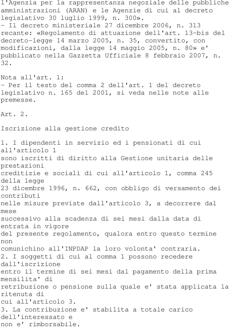 80» e' pubblicato nella Gazzetta Ufficiale 8 febbraio 2007, n. 32. Nota all'art. 1: - Per il testo del comma 2 dell'art. 1 del decreto legislativo n. 165 del 2001, si veda nelle note alle premesse.