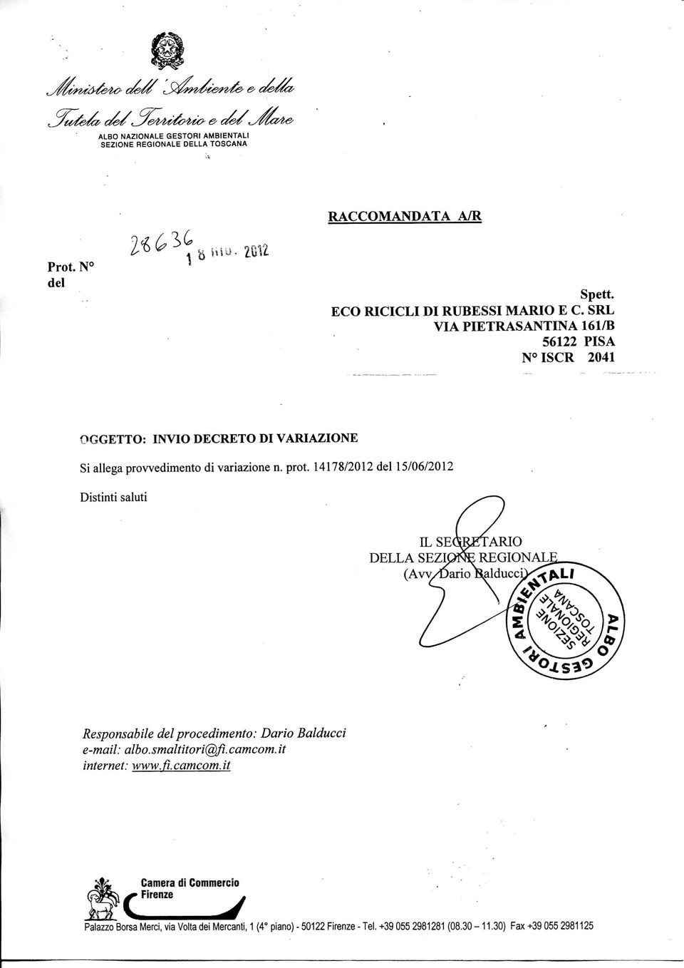 14178/2012 del 15/06/2012 Distinti saluti ARIO REGIONAL alducc Responsabile del procedimento: Dar io Balducci e-mail: albo. smaltitori@fì. camcom.