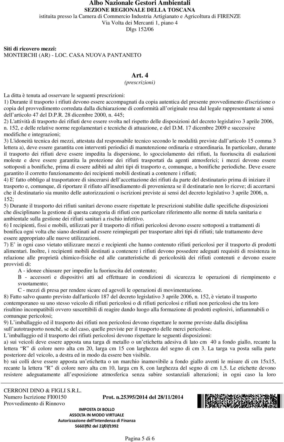 copia del provvedimento corredata dalla dichiarazione di conformità all originale resa dal legale rappresentante ai sensi dell articolo 47 del D.P.R. 28 dicembre 2000, n.