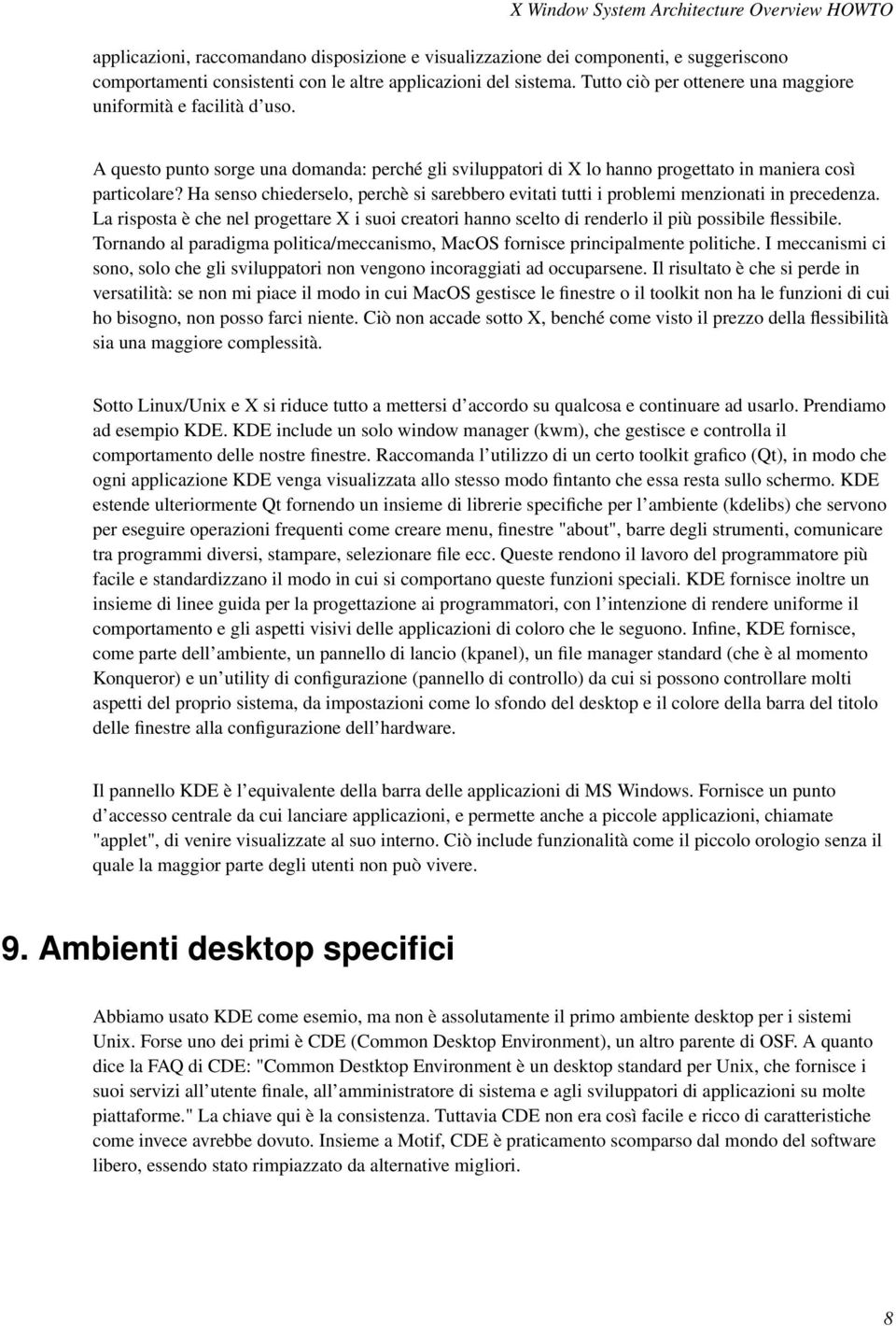 Ha senso chiederselo, perchè si sarebbero evitati tutti i problemi menzionati in precedenza. La risposta è che nel progettare X i suoi creatori hanno scelto di renderlo il più possibile flessibile.