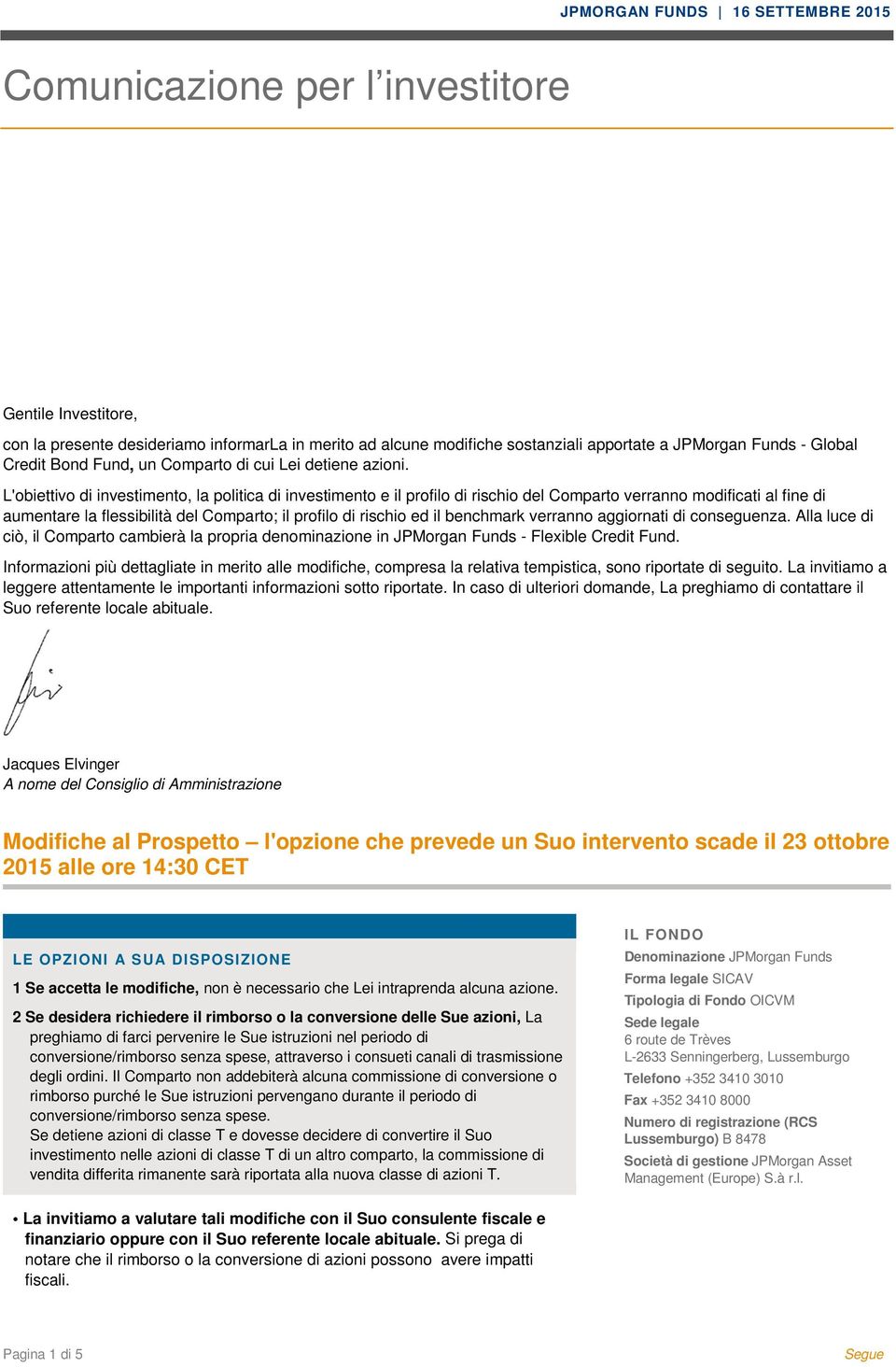 L'obiettivo di investimento, la politica di investimento e il profilo di rischio del Comparto verranno modificati al fine di aumentare la flessibilità del Comparto; il profilo di rischio ed il