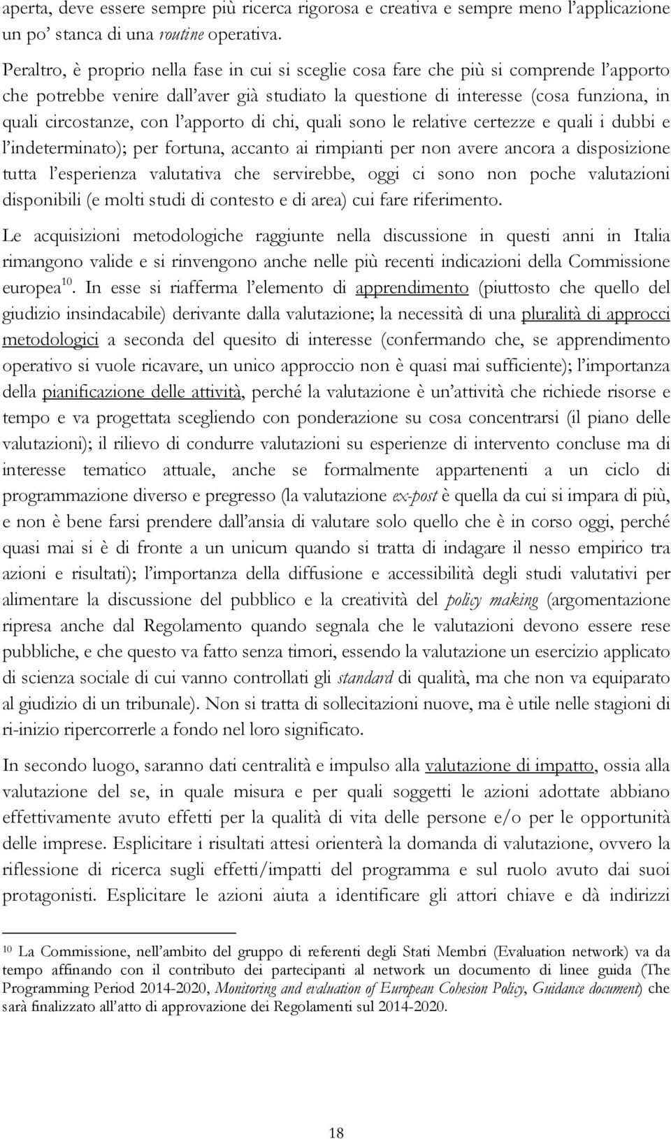 con l apporto di chi, quali sono le relative certezze e quali i dubbi e l indeterminato); per fortuna, accanto ai rimpianti per non avere ancora a disposizione tutta l esperienza valutativa che