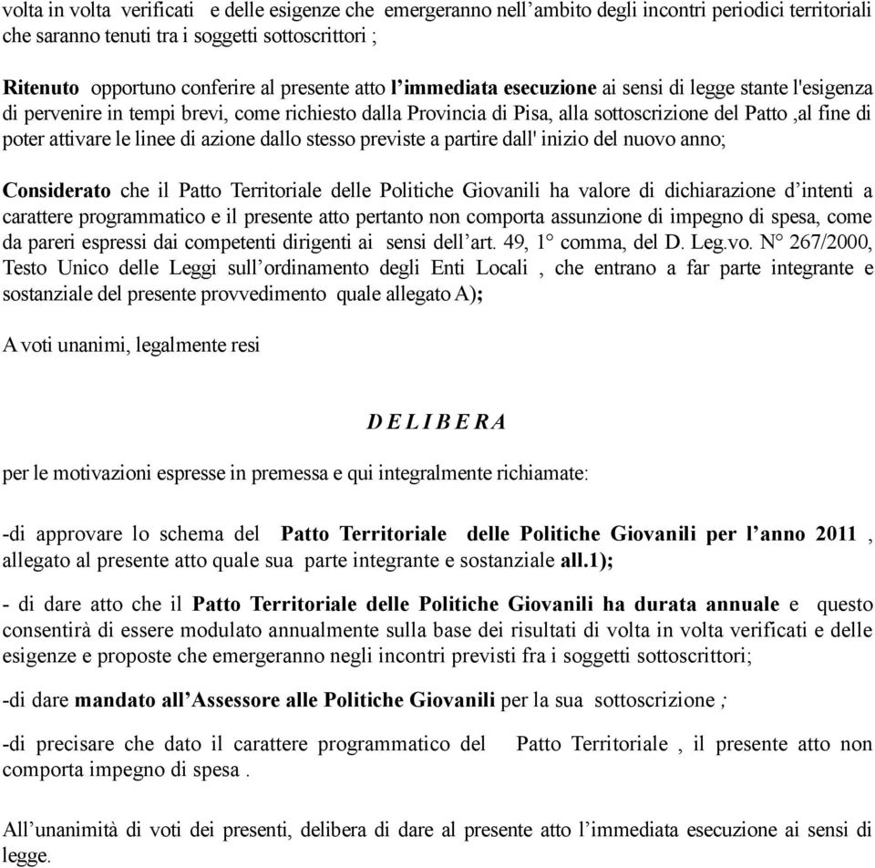 le linee di azione dallo stesso previste a partire dall' inizio del nuovo anno; Considerato che il Patto Territoriale delle Politiche Giovanili ha valore di dichiarazione d intenti a carattere