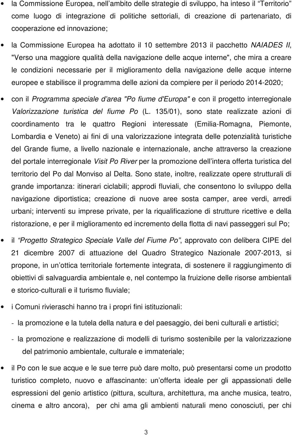 necessarie per il miglioramento della navigazione delle acque interne europee e stabilisce il programma delle azioni da compiere per il periodo 2014-2020; con il Programma speciale d area "Po fiume