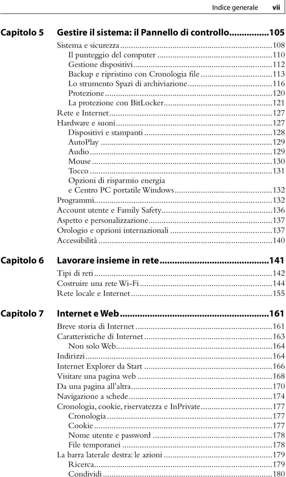 ..127 Dispositivi e stampanti...128 AutoPlay...129 Audio...129 Mouse...130 Tocco...131 Opzioni di risparmio energia e Centro PC portatile Windows...132 Programmi...132 Account utente e Family Safety.