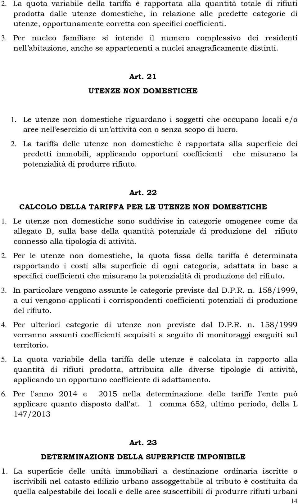 21 UTENZE NON DOMESTICHE 1. Le utenze non domestiche riguardano i soggetti che occupano locali e/o aree nell esercizio di un attività con o senza scopo di lucro. 2.