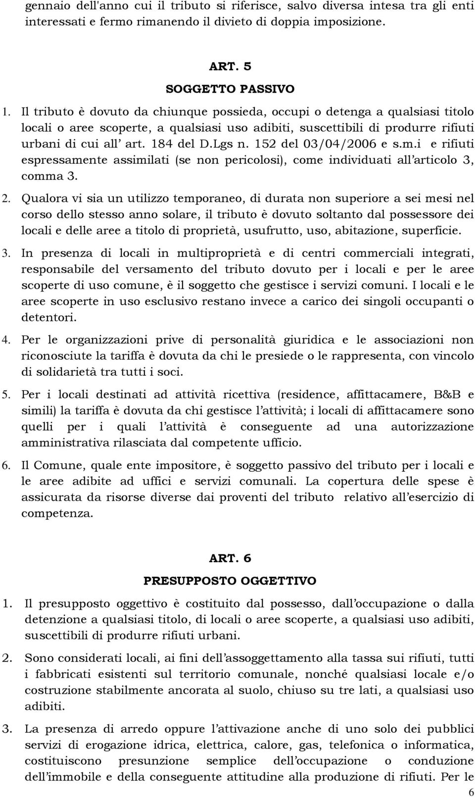 152 del 03/04/2006 e s.m.i e rifiuti espressamente assimilati (se non pericolosi), come individuati all articolo 3, comma 3. 2.