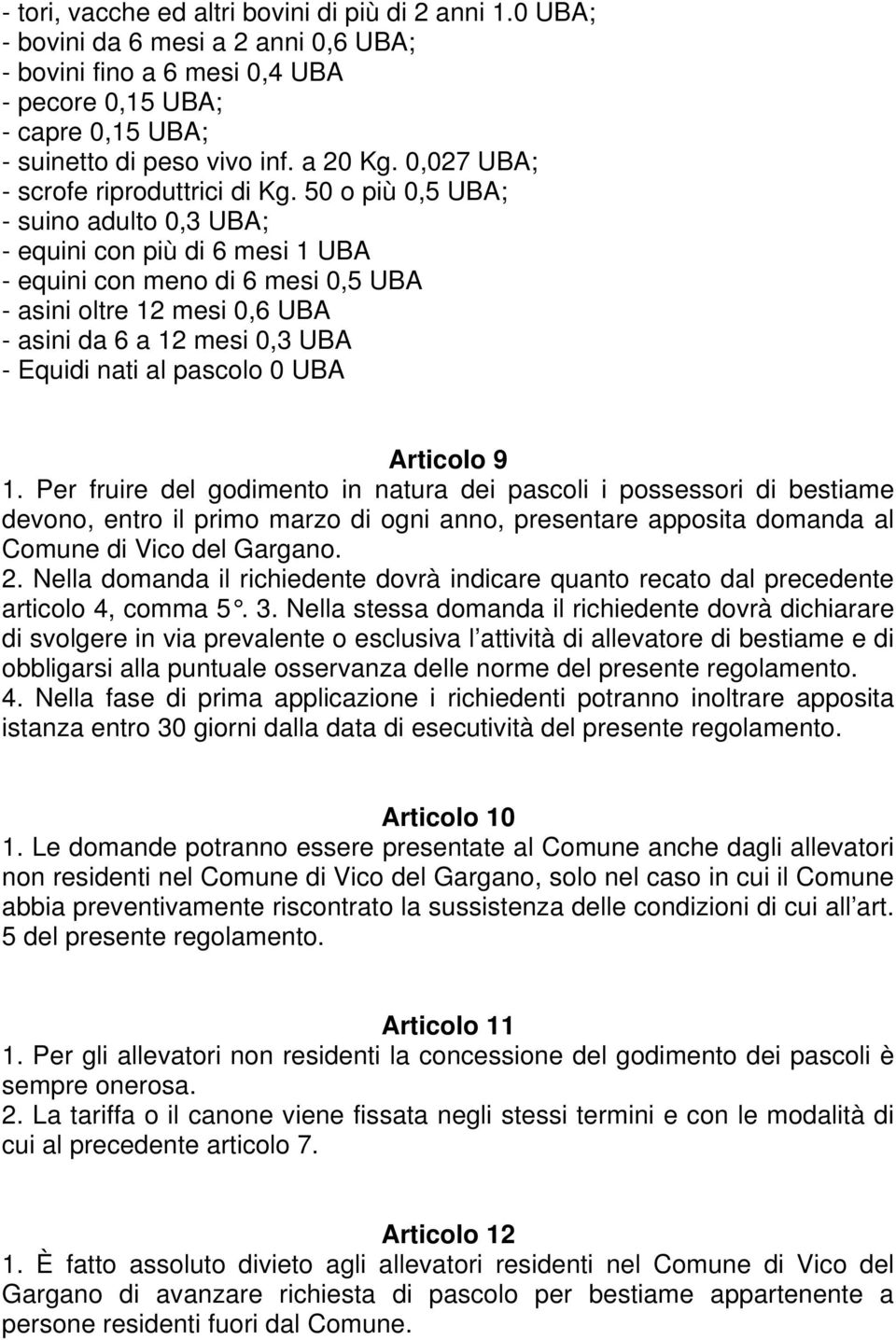 50 o più 0,5 UBA; - suino adulto 0,3 UBA; - equini con più di 6 mesi 1 UBA - equini con meno di 6 mesi 0,5 UBA - asini oltre 12 mesi 0,6 UBA - asini da 6 a 12 mesi 0,3 UBA - Equidi nati al pascolo 0