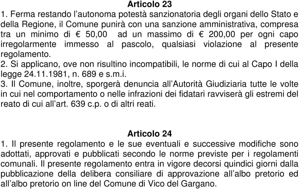 ogni capo irregolarmente immesso al pascolo, qualsiasi violazione al presente regolamento. 2. Si applicano, ove non risultino incompatibili, le norme di cui al Capo I della legge 24.11.1981, n.