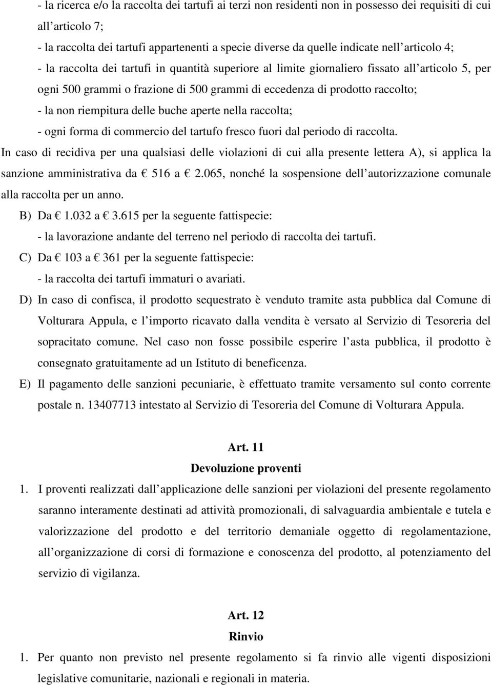 riempitura delle buche aperte nella raccolta; - ogni forma di commercio del tartufo fresco fuori dal periodo di raccolta.