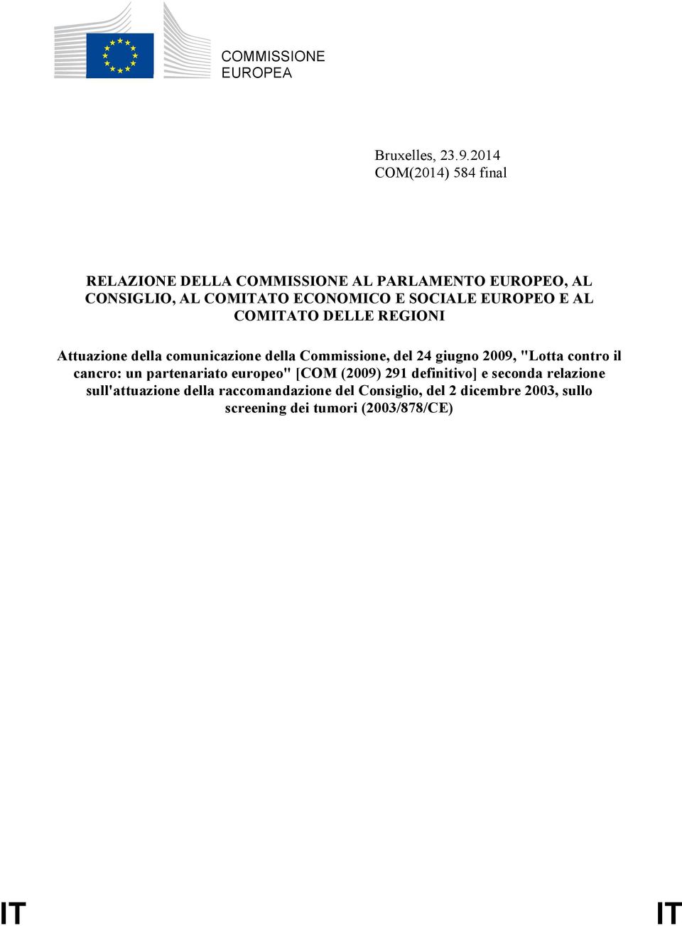 SOCIALE EUROPEO E AL COMITATO DELLE REGIONI Attuazione della comunicazione della Commissione, del 24 giugno 2009, "Lotta