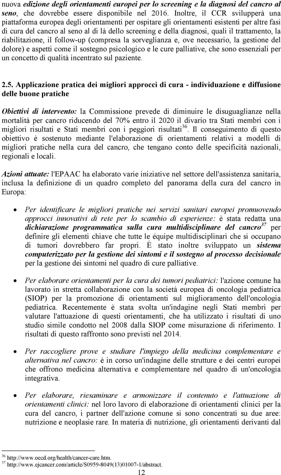 quali il trattamento, la riabilitazione, il follow-up (compresa la sorveglianza e, ove necessario, la gestione del dolore) e aspetti come il sostegno psicologico e le cure palliative, che sono