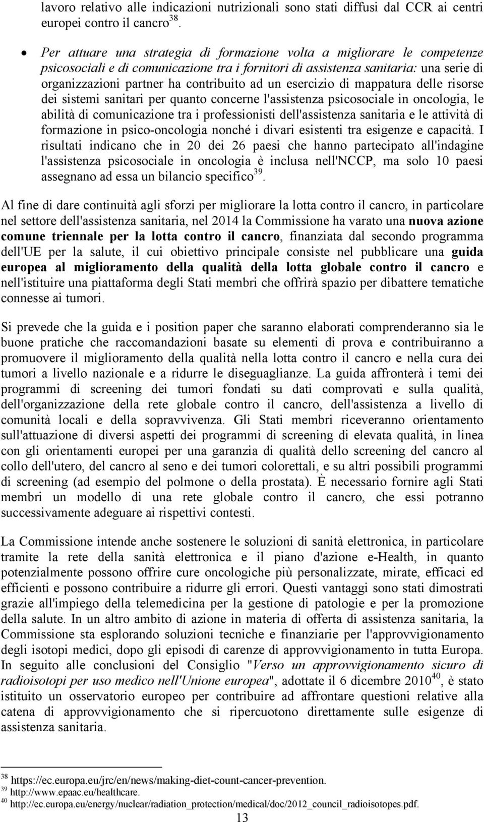 un esercizio di mappatura delle risorse dei sistemi sanitari per quanto concerne l'assistenza psicosociale in oncologia, le abilità di comunicazione tra i professionisti dell'assistenza sanitaria e