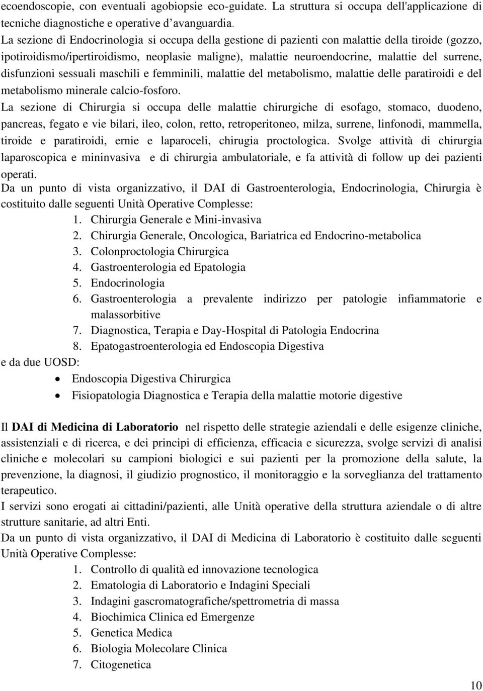 disfunzioni sessuali maschili e femminili, malattie del metabolismo, malattie delle paratiroidi e del metabolismo minerale calcio-fosforo.