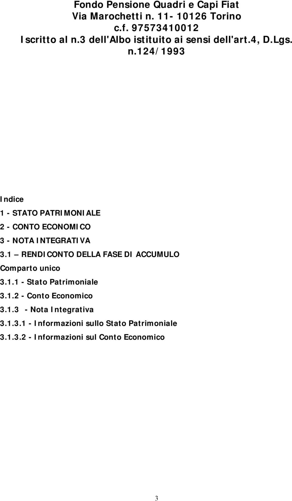 124/1993 Indice 1 - STATO PATRIMONIALE 2 - CONTO ECONOMICO 3 - NOTA INTEGRATIVA 3.