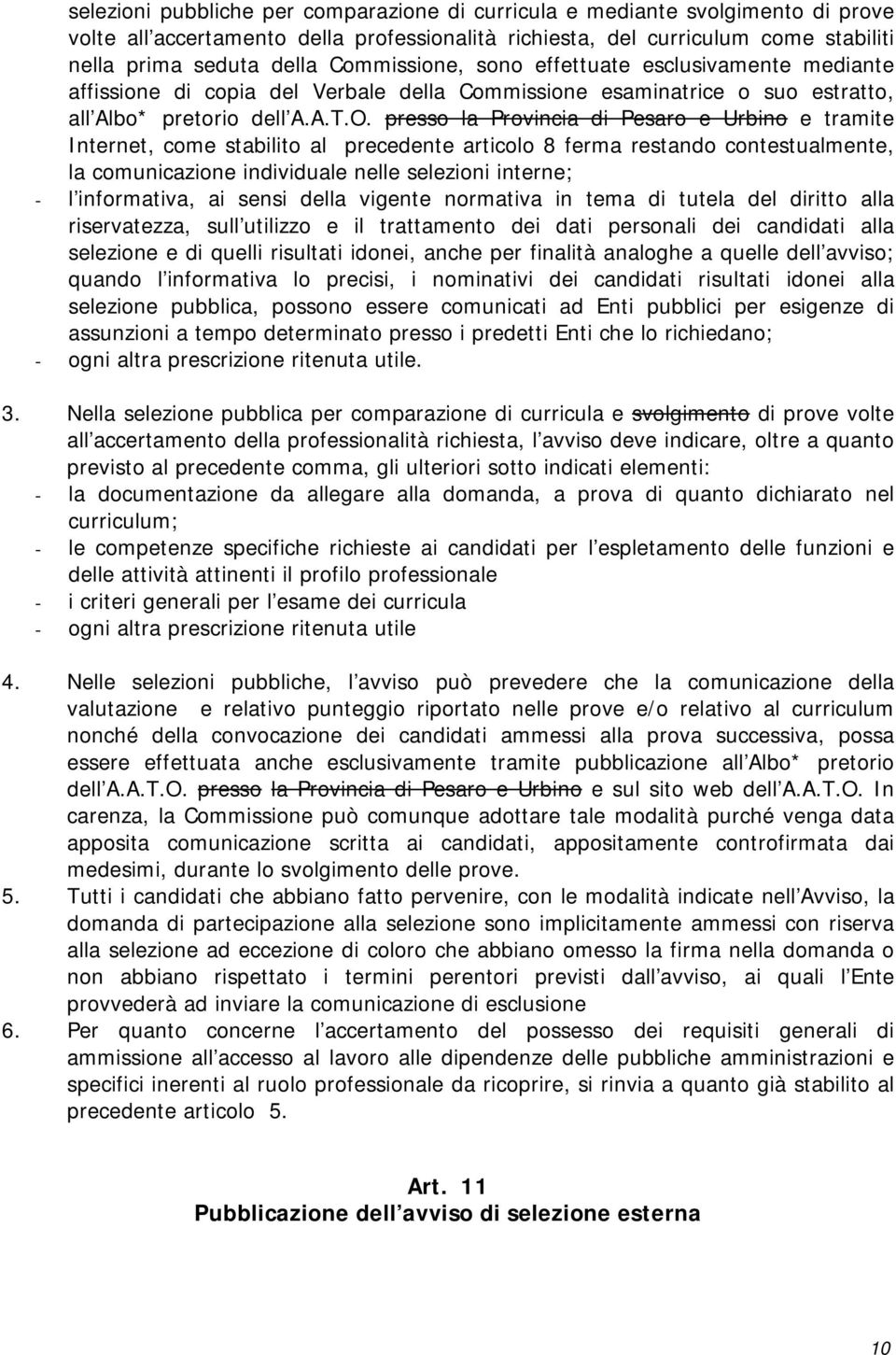 presso la Provincia di Pesaro e Urbino e tramite Internet, come stabilito al precedente articolo 8 ferma restando contestualmente, la comunicazione individuale nelle selezioni interne; - l