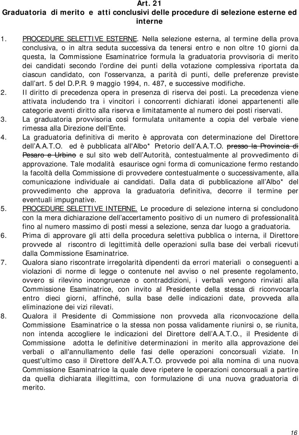 provvisoria di merito dei candidati secondo l'ordine dei punti della votazione complessiva riportata da ciascun candidato, con l'osservanza, a parità di punti, delle preferenze previste dall art.