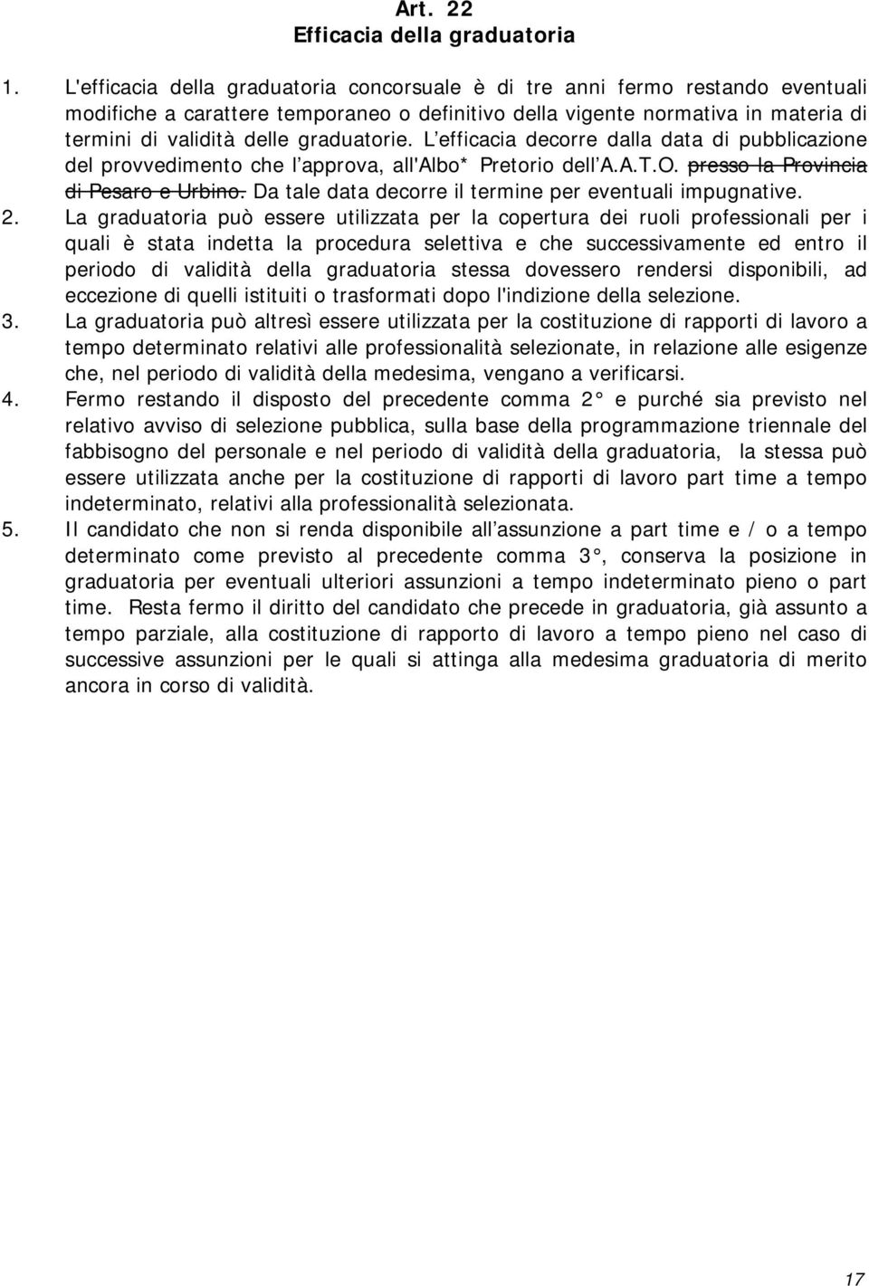 graduatorie. L efficacia decorre dalla data di pubblicazione del provvedimento che l approva, all'albo* Pretorio dell A.A.T.O. presso la Provincia di Pesaro e Urbino.