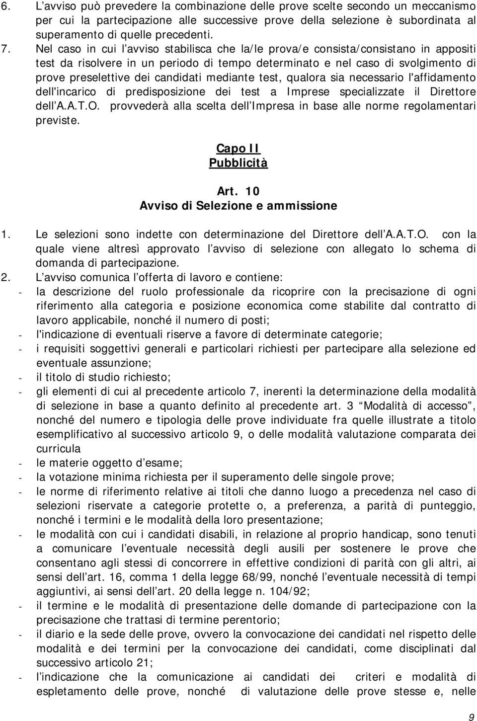 candidati mediante test, qualora sia necessario l'affidamento dell'incarico di predisposizione dei test a Imprese specializzate il Direttore dell A.A.T.O.