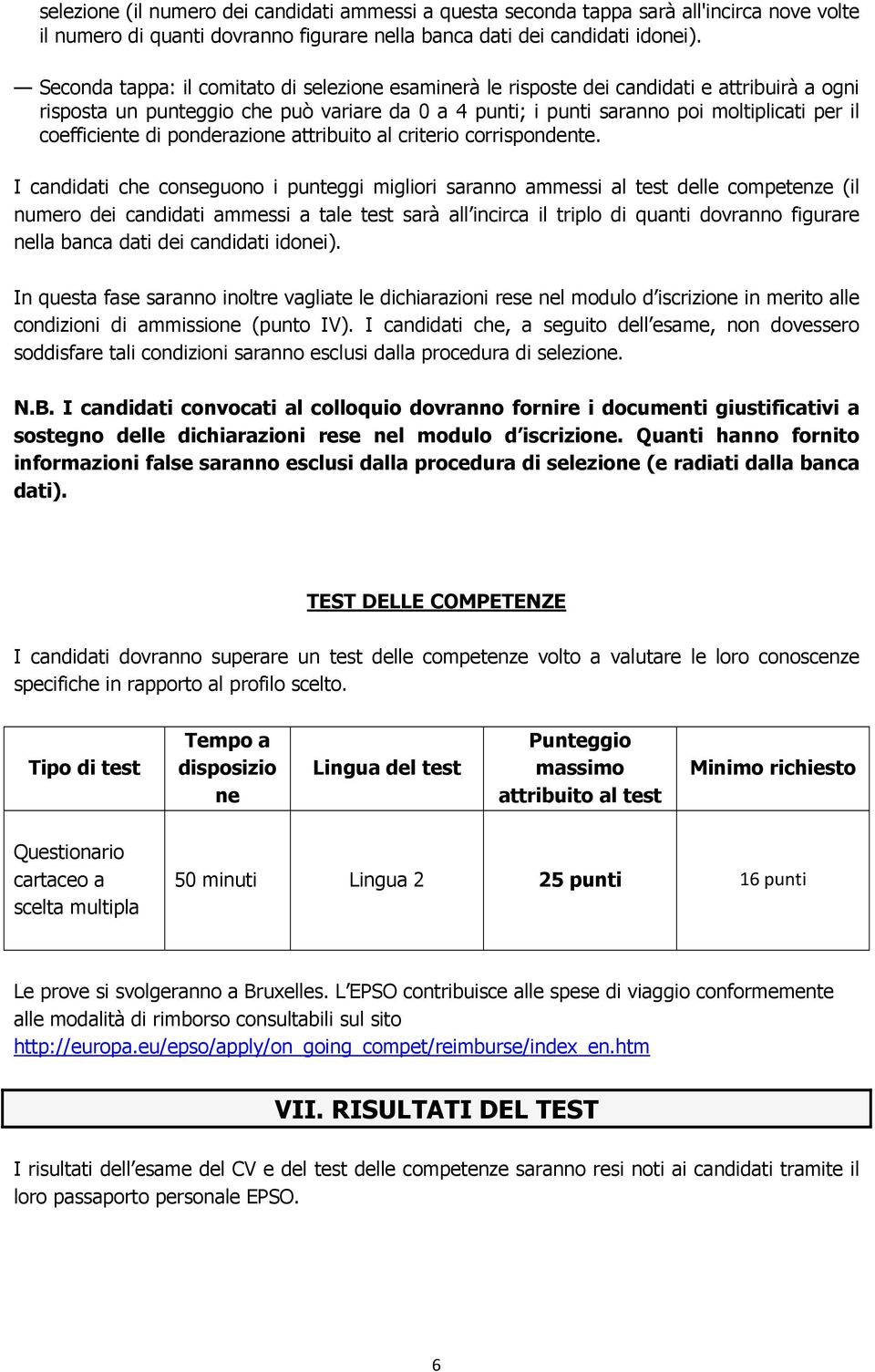 coefficiente di ponderazione attribuito al criterio corrispondente.