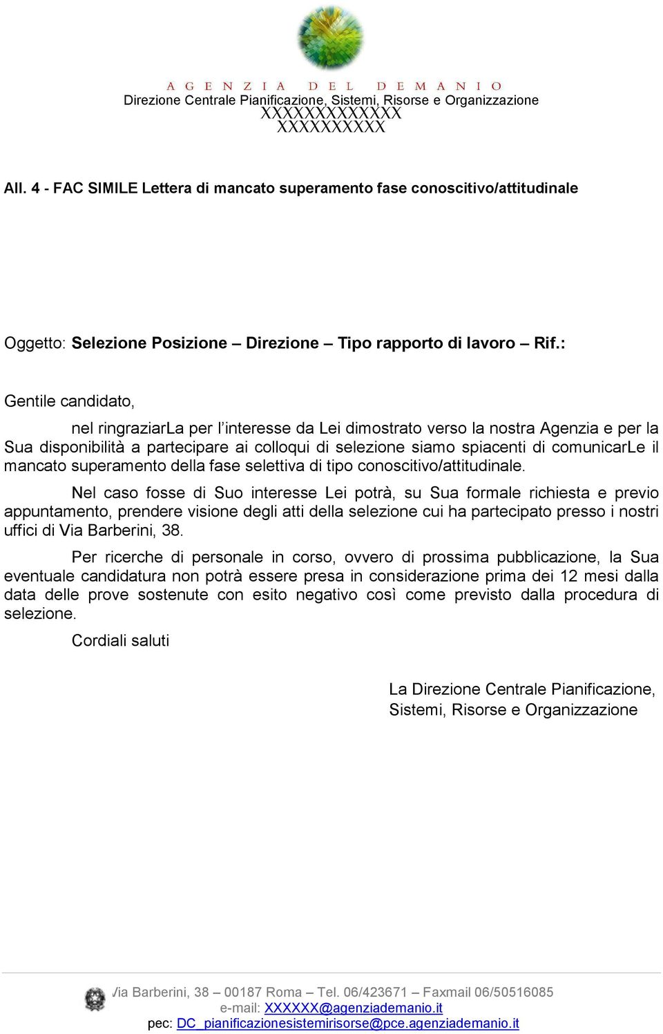 : Gentile candidato, nel ringraziarla per l interesse da Lei dimostrato verso la nostra Agenzia e per la Sua disponibilità a partecipare ai colloqui di selezione siamo spiacenti di comunicarle il