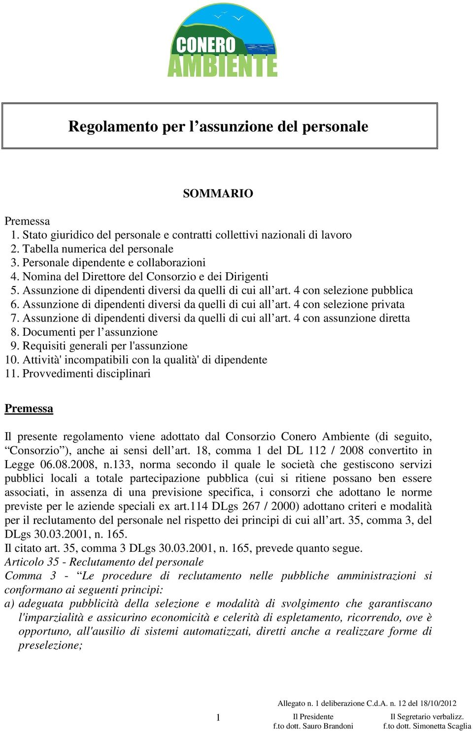 Assunzione di dipendenti diversi da quelli di cui all art. 4 con selezione privata 7. Assunzione di dipendenti diversi da quelli di cui all art. 4 con assunzione diretta 8.