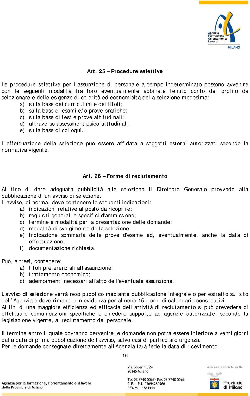 test e prove attitudinali; d) attraverso assessment psico-atttudinali; e) sulla base di colloqui.