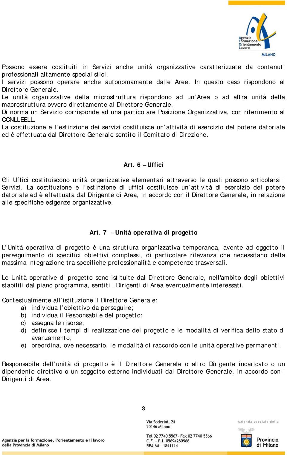 Di norma un Servizio corrisponde ad una particolare Posizione Organizzativa, con riferimento al CCNLLEELL.