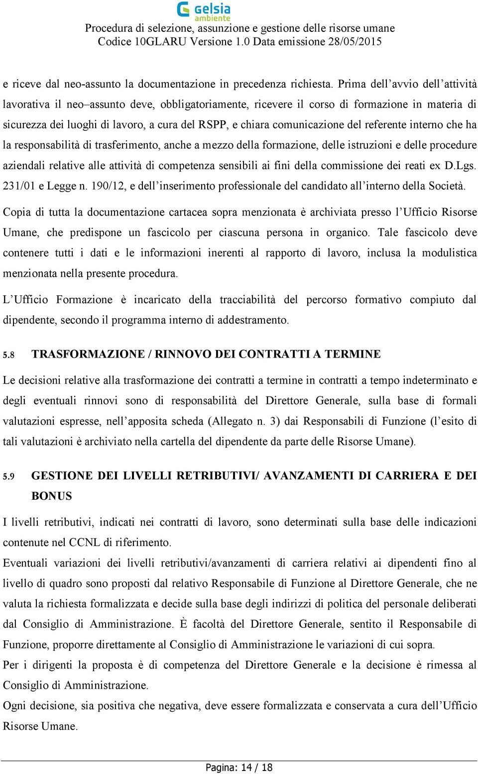 del referente interno che ha la responsabilità di trasferimento, anche a mezzo della formazione, delle istruzioni e delle procedure aziendali relative alle attività di competenza sensibili ai fini