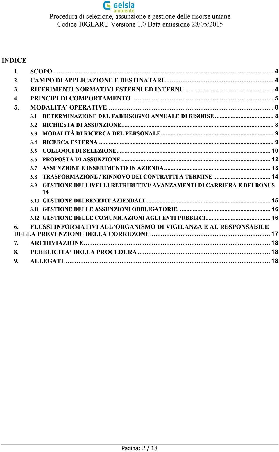 6 PROPOSTA DI ASSUNZIONE... 12 5.7 ASSUNZIONE E INSERIMENTO IN AZIENDA... 13 5.8 TRASFORMAZIONE / RINNOVO DEI CONTRATTI A TERMINE... 14 5.