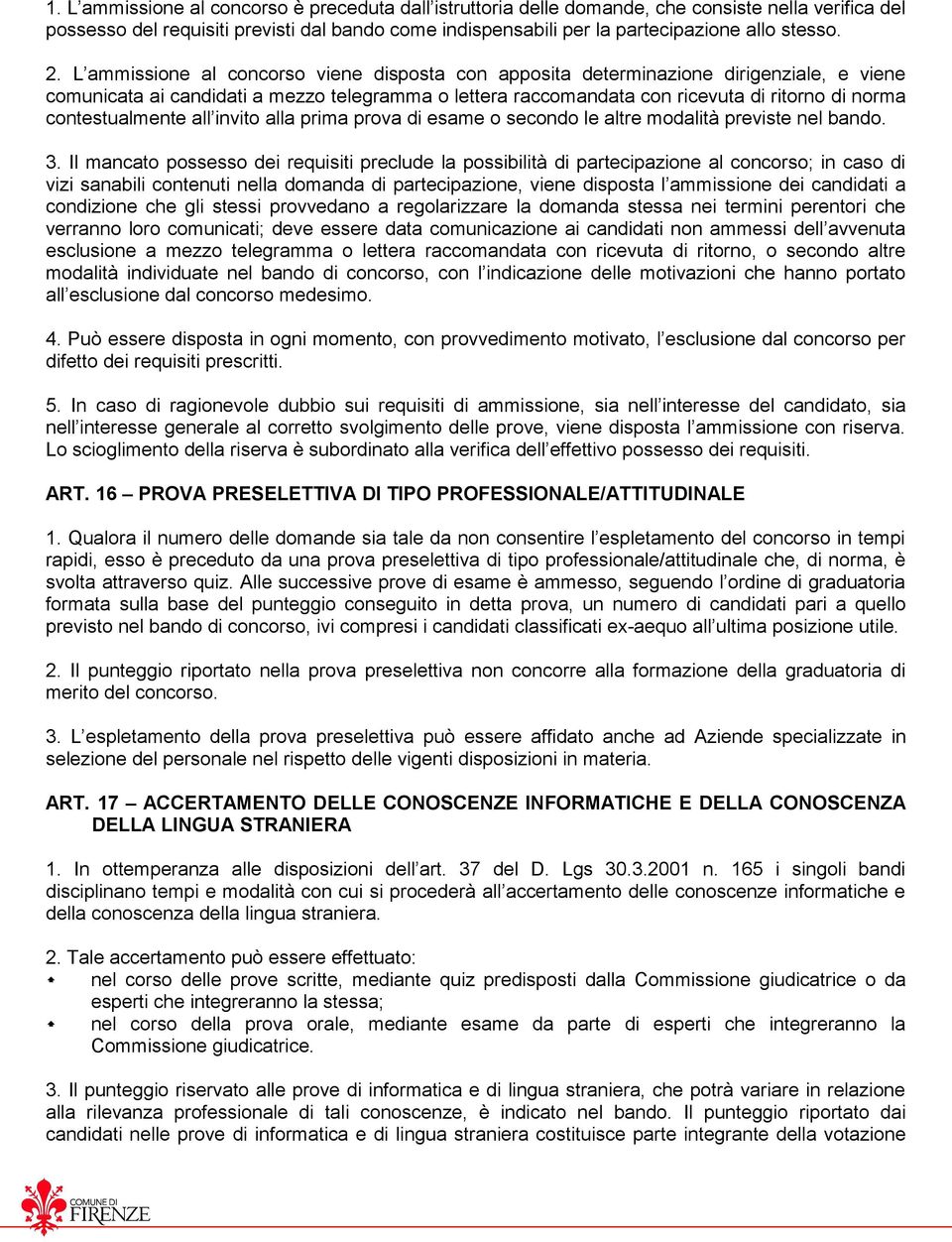 contestualmente all invito alla prima prova di esame o secondo le altre modalità previste nel bando. 3.