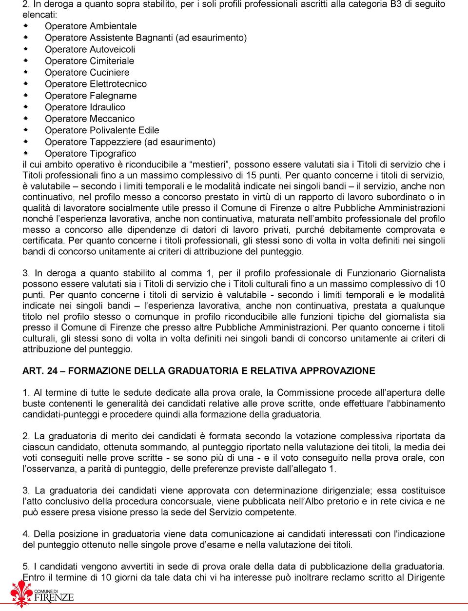 esaurimento) Operatore Tipografico il cui ambito operativo è riconducibile a mestieri, possono essere valutati sia i Titoli di servizio che i Titoli professionali fino a un massimo complessivo di 15